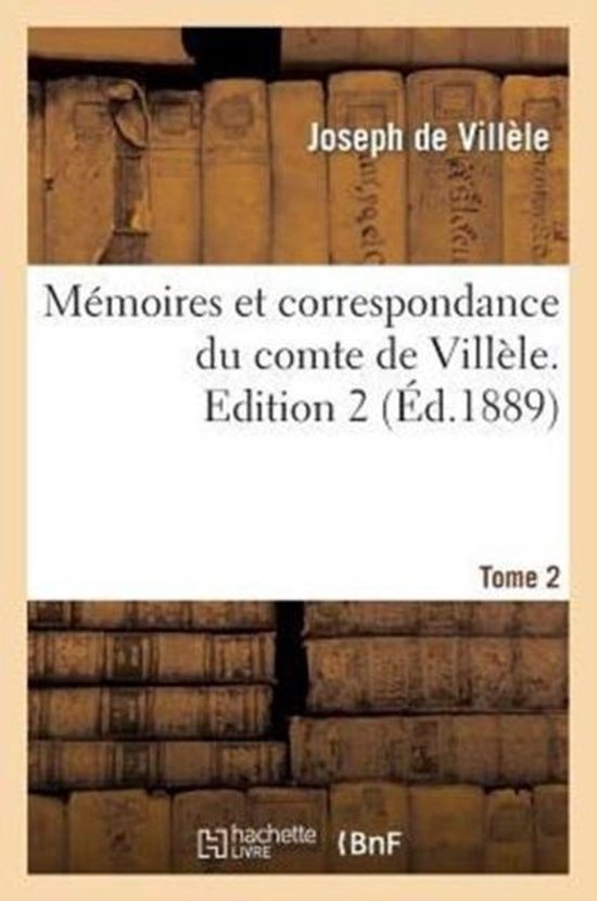 Memoires Et Correspondance Du Comte de Villele. Edition 2, T ... - cover