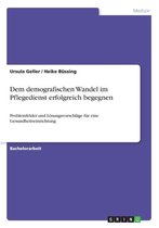 Dem demografischen Wandel im Pflegedienst erfolgreich begegnen