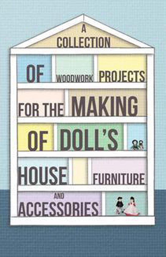 A Collection of Woodwork Projects for the Making of Doll's H ... - cover