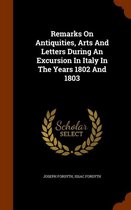 Remarks on Antiquities, Arts and Letters During an Excursion in Italy in the Years 1802 and 1803