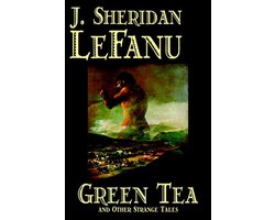 Omslag van Green Tea and Other Strange Tales by J. Sheridan LeFanu, Fiction, Literary, Horror, Fantasy
