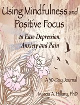 Using Mindfulness and Positive Focus to Ease Depression, Anxiety and Pain