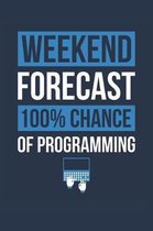 Programming Notebook 'Weekend Forecast 100% Chance of Programming' - Funny Gift for Programmer - Programming Journal