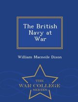 The British Navy at War - War College Series