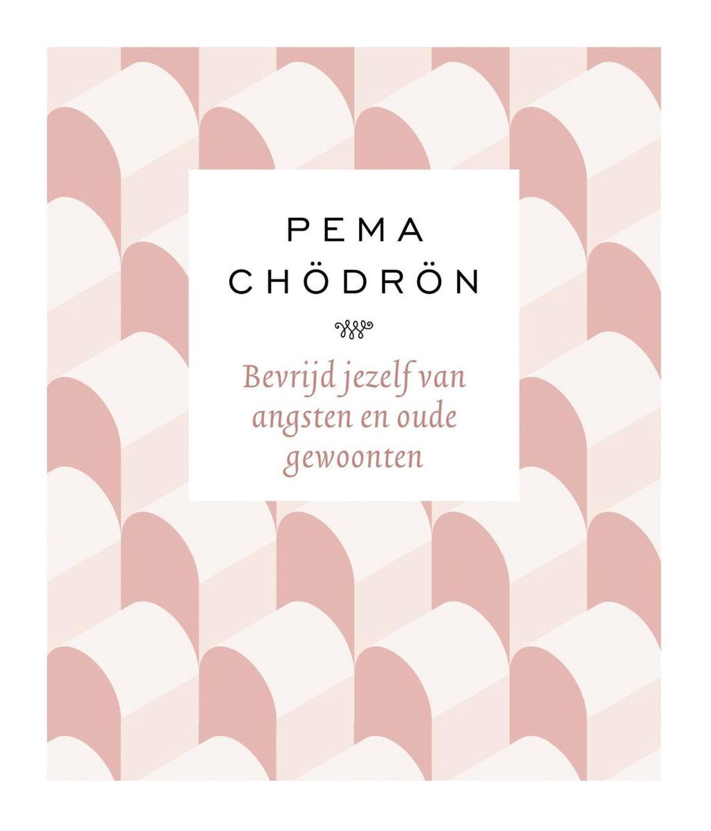 Bevrijd jezelf van angsten en oude gewoonten - Pema Chodron