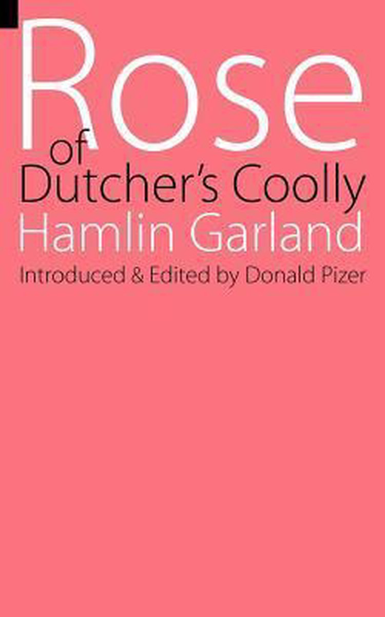 Rose Of Dutcher's Coolly van Hamlin Garland
