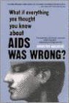 What If Everything You Thought You Knew About AIDS Was Wrong?
