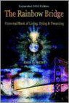 The Rainbow Bridge: Universal Book of Living, Dying and Dreaming