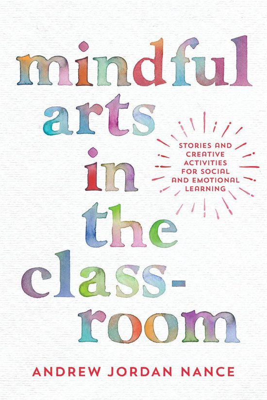 Mindful Arts in the Classroom: Stories and Creative Activiti ... - cover