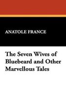 The Seven Wives of Bluebeard and Other Marvellous Tales