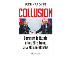 Collusion - Comment la Russie a fait élire Trump à la Maison-Blanche