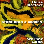 Hans & Werner Goos Reffert - Stone Cold & Broken (CD)