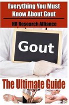 Gout The Ultimate Guide - Everything You Must Know About Gout