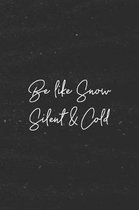 Be Like Snow Silent And Cold
