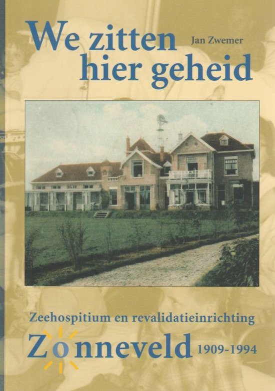 We zitten hier geheid - Zeehospitium en revalidatieinrichting Zonneveld 1909-1994