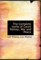 The Complete Works of Count Tolstoy; War and Peace