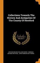 Collections Towards the History and Antiquities of the County of Hereford