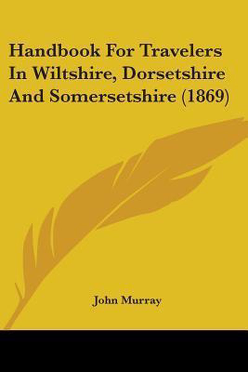 Handbook For Travelers In Wiltshire, Dorsetshire And Somersetshire (1869) van John A Murray