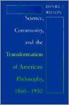 Science, Community, & The Transformation Of American Philosophy, 1860-1930