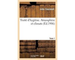 Sciences- Traité d'Hygiène. Tome 1, Atmosphère Et Climats