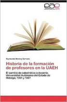 Historia de La Formacion de Profesores En La Uaeh