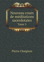 Nouveau cours de meditations sacerdotales Tome 3