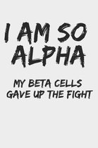 I Am So Alpha My Beta Cells Gave Up the Fight