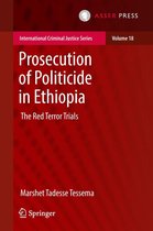 International Criminal Justice Series 18 - Prosecution of Politicide in Ethiopia