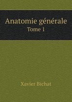 Anatomie generale Tome 1