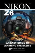 Nikon Z6: An Easy Guide to Learning the Basics