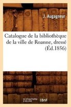 Catalogue de la Bibliotheque de la Ville de Roanne, Dresse (Ed.1856)
