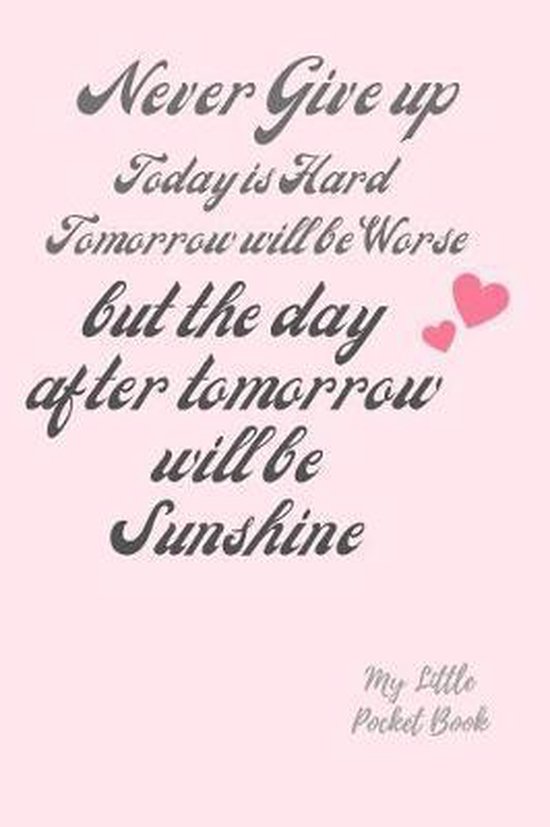 Never Give up Today is Hard Tomorrow is Worse but the Day af ... - cover