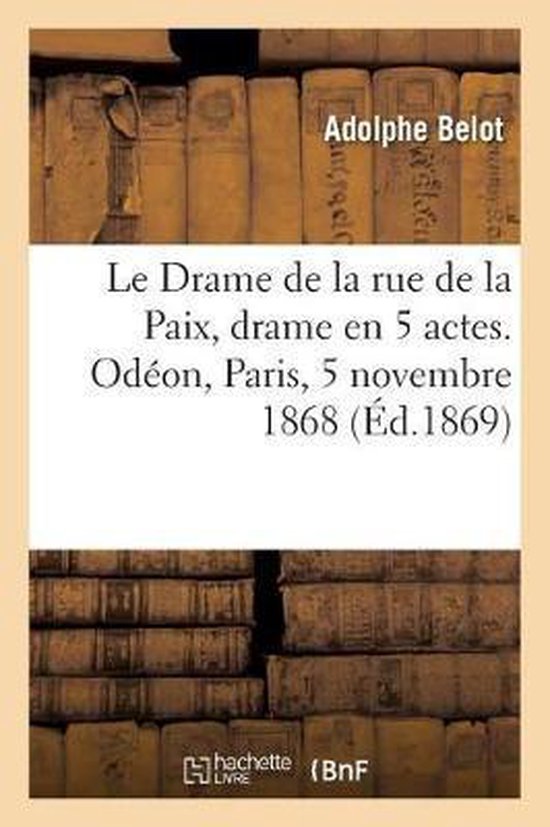 Le Drame de la Rue de la Paix, Drame En 5 Actes. Odeon, Paris, 5 Novembre 1868