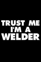 Trust Me I'm a Welder