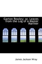 Garton Rowley; Or, Leaves from the Log of a Master Mariner