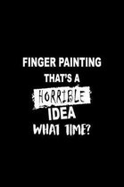 Finger Painting That's a Horrible Idea What Time?