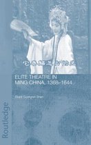 Routledge Studies in the Early History of Asia- Elite Theatre in Ming China, 1368-1644