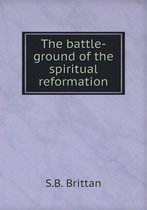 The battle-ground of the spiritual reformation