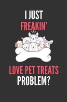 I Just Freakin' Love Pet Treats