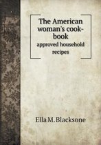 The American woman's cook-book approved household recipes