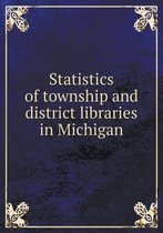 Statistics of township and district libraries in Michigan