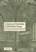 Listening and Knowledge in Reformation Europe: Hearing, Speaking and Remembering in Calvin's Geneva