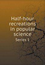 Half-hour recreations in popular science Series 1