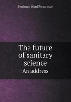 The future of sanitary science An address
