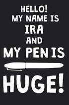 Hello! My Name Is IRA And My Pen Is Huge!