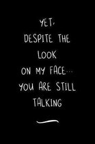 Yet, Despite The Look On My Face... You Are Still Talking