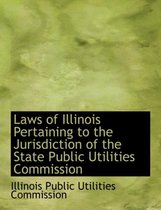Laws of Illinois Pertaining to the Jurisdiction of the State Public Utilities Commission