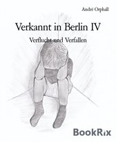 Verkannt in Berlin IV