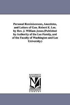 Personal Reminiscences, Anecdotes, and Letters of Gen. Robert E. Lee. by Rev. J. William Jones.(Published by Authority of the Lee Family, and of the Faculty of Washington and Lee U