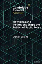 Elements in Public Policy - How Ideas and Institutions Shape the Politics of Public Policy